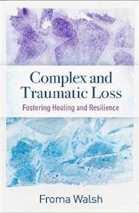Complex and Traumatic Loss: Fostering Healing and Resilience - Click Image to Close