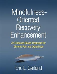 Mindfulness-Oriented Recovery Enhancement: An Evidence-Based Treatment for Chronic Pain and Opioid Use - Click Image to Close