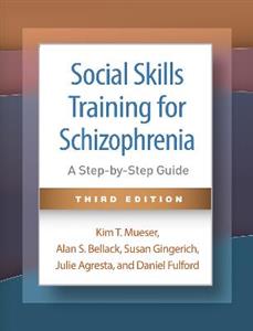 Social Skills Training for Schizophrenia, Third Edition: A Step-by-Step Guide - Click Image to Close