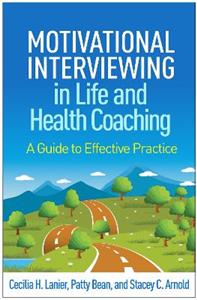 Motivational Interviewing in Life and Health Coaching: A Guide to Effective Practice