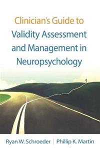 Clinician's Guide to Validity Assessment and Management in Neuropsychology Clinician's Guide to Validity Assessment and Management in Neuropsychology