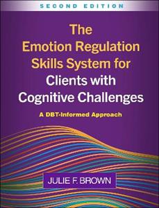 The Emotion Regulation Skills System for Clients with Cognitive Challenges, Second Edition: A DBT-Informed Approach