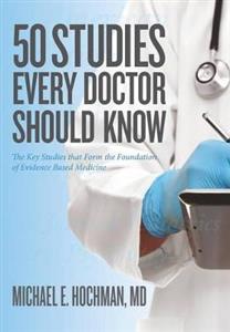 50 Studies Every Doctor Should Know: The Key Studies That Form the Foundation of Evidence Based Medicine
