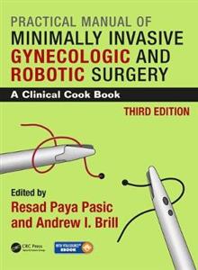 Practical Manual of Minimally Invasive Gynecologic and Robotic Surgery - Click Image to Close