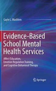 Evidence-Based School Mental Health Services: Affect Education, Emotion Regulation Training, and Cognitive Behavioral Therapy - Click Image to Close