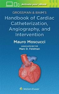 Grossman & Baim's Handbook of Cardiac Catheterization, Angiography, and Intervention