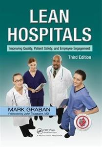 Lean Hospitals: Improving Quality, Patient Safety, and Employee Engagement, Third Edition - Click Image to Close