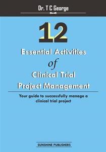 12 Essential Activities of Clinical Trial Project Management: Guide to Successfully Manage a Clinical Trial Project