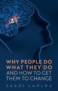 Why People Do What They Do: And How to Get Them to Change - Click Image to Close