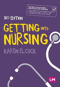 Getting into Nursing: A complete guide to applications, interviews and what it takes to be a nurse - Click Image to Close