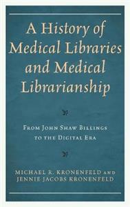 A History of Medical Libraries and Medical Librarianship: From John Shaw Billings to the Digital Era
