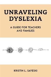 Unraveling Dyslexia: A Guide for Teachers and Families