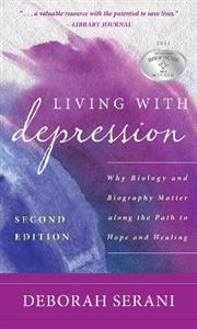 Living with Depression: Why Biology and Biography Matter Along the Path to Hope and Healing - Click Image to Close