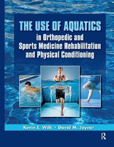 The Use of Aquatics in Orthopedics and Sports Medicine Rehabilitation and Physical Conditioning