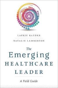 The Emerging Healthcare Leader: A Field Guide (Ache Management)