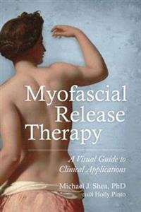 Myofascial Release Therapy: A Visual Guide to Clinical Applications - Click Image to Close