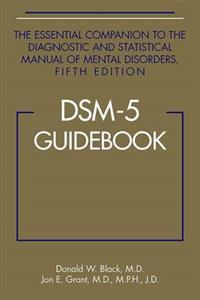 DSM-5 Guidebook: The Essential Companion to the Diagnostic and Statistical Manual of Mental Disorders