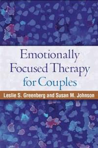 Emotionally Focused Therapy for Couples Emotionally Focused Therapy for Couples