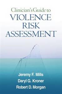 Clinician's Guide to Violence Risk Assessment Clinician's Guide to Violence Risk Assessment