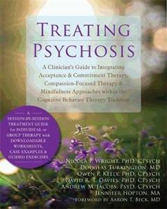 Treating Psychosis: A Clinician's Guide to Integrating Acceptance and Commitment Therapy, Compassion-Focused Therapy, and Mindfulness Approaches withi