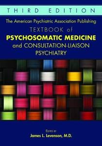 The American Psychiatric Association Publishing Textbook of Psychosomatic Medicine and Consultation-Liaison Psychiatry - Click Image to Close