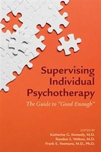 Supervising Individual Psychotherapy: The Guide to "Good Enough" - Click Image to Close