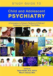 Study Guide to Child and Adolescent Psychiatry: A Companion to Dulcan's Textbook of Child and Adolescent Psychiatry, Third Edition - Click Image to Close