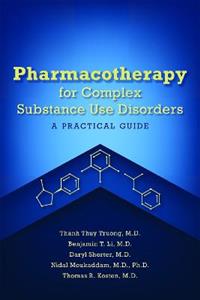 Pharmacotherapy for Complex Substance Use Disorders: A Practical Guide