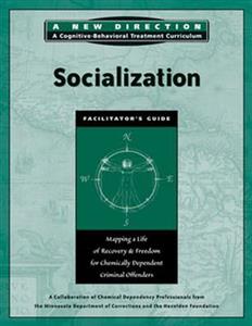Socialization Facilitators Guide: Mapping a Life of Recovery and Freedom for Chemically Dependent Criminal Offenders
