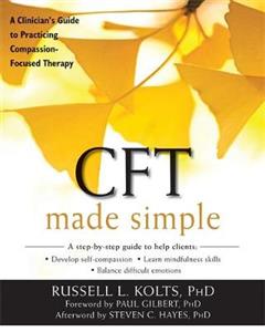 CFT Made Simple: A Clinician's Guide to Practicing Compassion-Focused Therapy - Click Image to Close