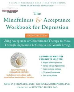The Mindfulness and Acceptance Workbook for Depression, 2nd Edition: Using Acceptance and Commitment Therapy to Move Through Depression and Create a L - Click Image to Close