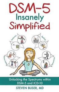 DSM-5 Insanely Simplified: Unlocking the Spectrums within DSM-5 and ICD-10