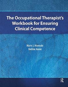 The Occupational Therapist?s Workbook for Ensuring Clinical Competence - Click Image to Close