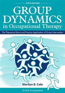 Group Dynamics in Occupational Therapy: The Theoretical Basis and Practice Application of Group Intervention 5th edition - Click Image to Close