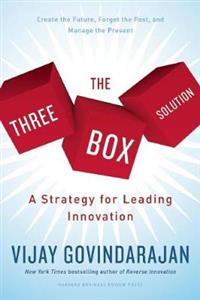 The Three Box Solution: A Strategy for Leading Innovation