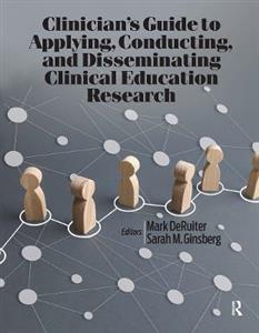 Clinician?s Guide to Applying, Conducting, and Disseminating Clinical Education Research - Click Image to Close