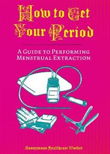 How To Get Your Period: A Guide to Performing Menstrual Extraction - Click Image to Close