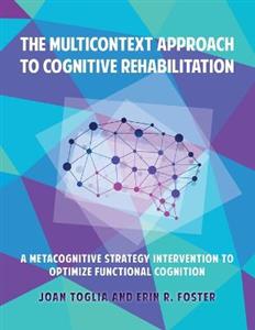 The Multicontext Approach to Cognitive Rehabilitation: A Metacognitive Strategy Intervention to Optimize Functional Cognition - Click Image to Close