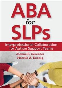 ABA for SLPs: Interprofessional Collaboration for Autism Support Teams - Click Image to Close