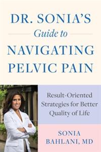Dr. Sonia's Guide to Navigating Pelvic Pain: Result-Oriented Strategies for Better Quality of Life - Click Image to Close