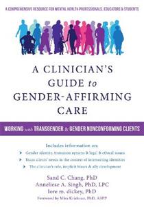 A Clinician's Guide to Gender-Affirming Care: Working with Transgender and Gender-Nonconforming Clients