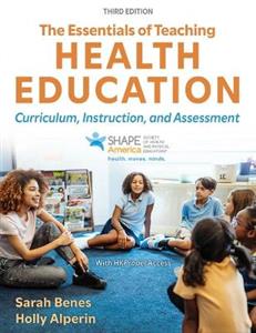 The Essentials of Teaching Health Education: Curriculum, Instruction, and Assessment The Essentials of Teaching Health Education: Curriculum, Instruction, and Assessment