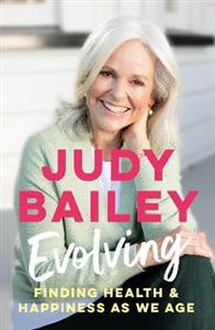 Evolving: The new book by beloved broadcaster Judy Bailey on finding health and happiness as we age