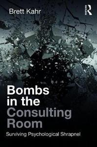 Bombs in the Consulting Room: Surviving Psychological Shrapnel - Click Image to Close