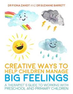 Creative Ways to Help Children Manage BIG Feelings: A Therapist's Guide to Working with Preschool and Primary Children - Click Image to Close
