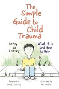 The Simple Guide to Child Trauma: What It Is and How to Help - Click Image to Close
