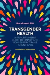 Transgender Health: A Practitioner's Guide to Binary and Non-Binary TRANS Patient Care