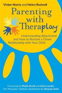 Parenting with Theraplay (R): Understanding Attachment and How to Nurture a Closer Relationship with Your Child - Click Image to Close