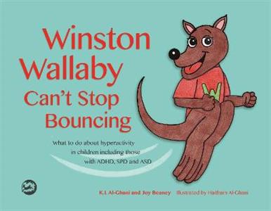 Winston Wallaby Can't Stop Bouncing: What to do about hyperactivity in children including those with ADHD, SPD and ASD