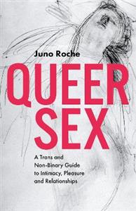 Queer Sex: A Trans and Non-Binary Guide to Intimacy, Pleasure and Relationships - Click Image to Close